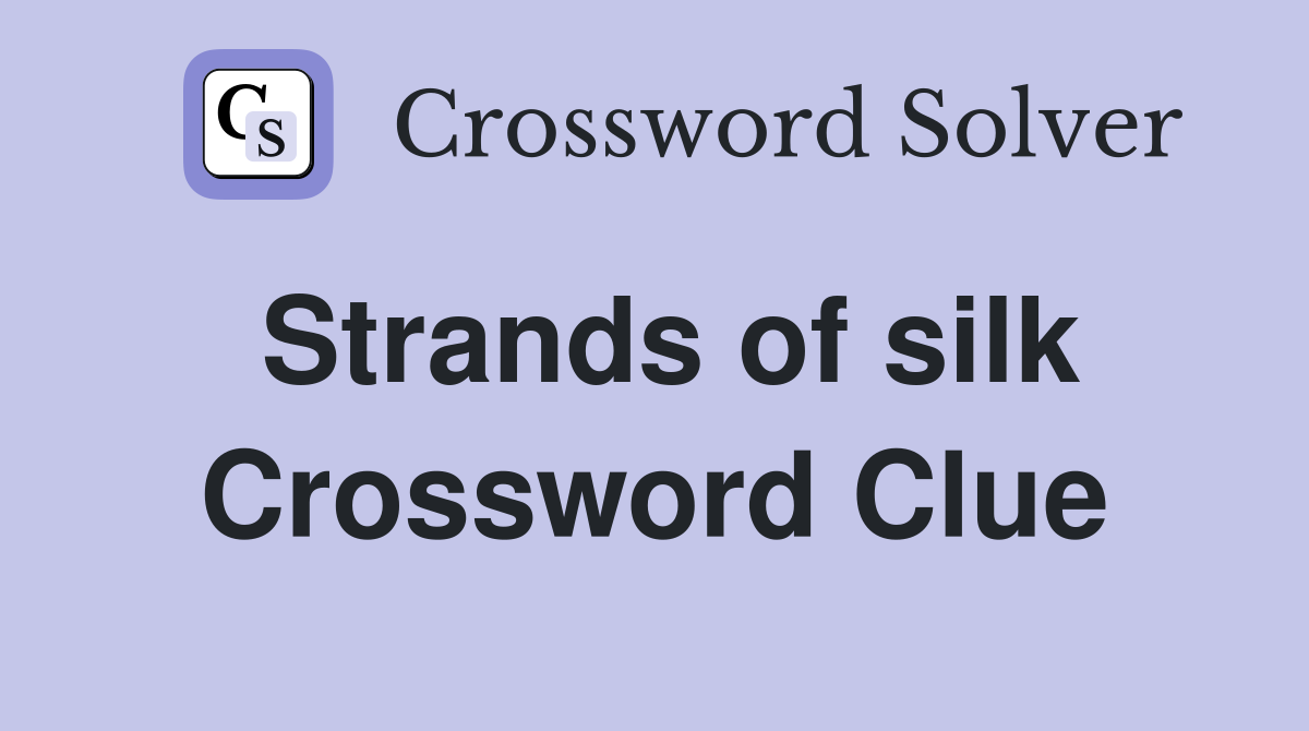 Strands of silk Crossword Clue Answers Crossword Solver